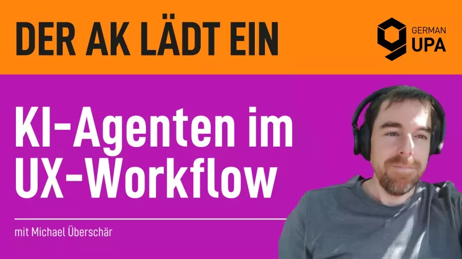 Oben steht in großer Schrift „Der AK lädt ein“ mit einem stilisierten Sechseck-Logo und dem Schriftzug „GERMAN UPA“. Darunter auf farbigem Hintergrund: „KI-Agenten im UX-Workflow“. Unten steht „mit Michael Überschär“. Rechts ist ein Mann mit Bart, Kopfhörern und T-Shirt vor neutralem Hintergrund zu sehen.